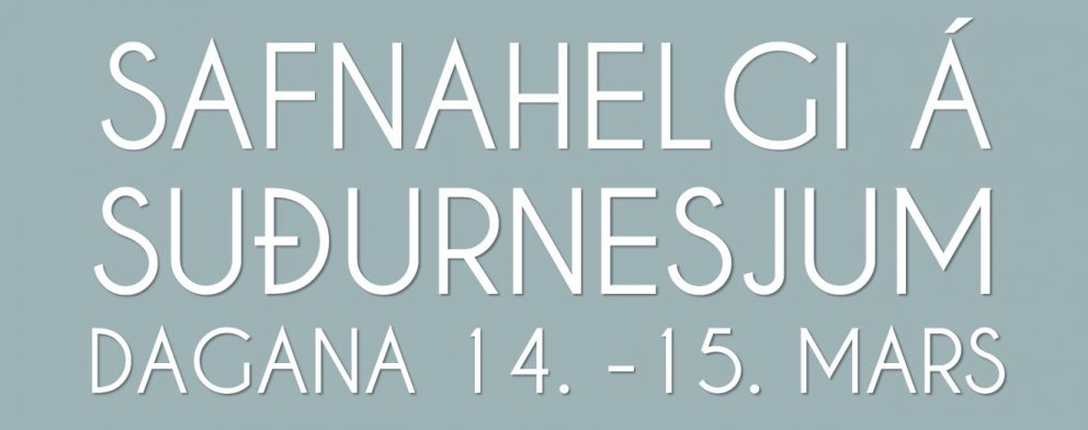 Safnahelgi á Suðurnesjum 14. - 15. mars