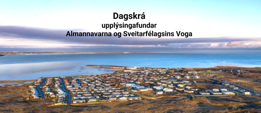 Dagskrá upplýsingafundar Almannavarna og Sveitarfélagsins Voga